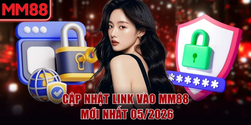 Cập nhật link vào MM88 mới nhất 05/2026