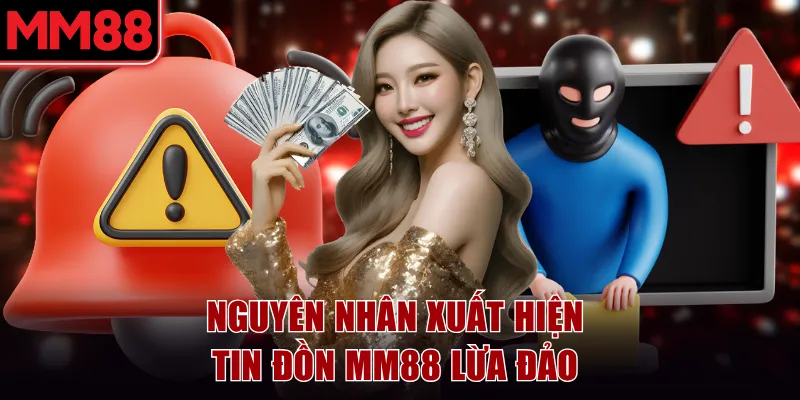 Nguyên nhân xuất hiện tin đồn MM88 lừa đảo 